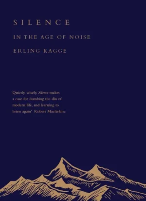 Silence: In the Age of Noise