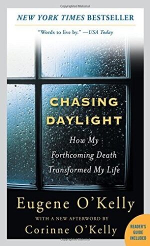 Chasing Daylight: How My Forthcoming Death Transformed My Life: How My Forthcoming Death Transformed My Life