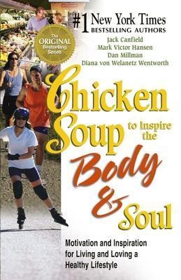 Chicken Soup to Inspire the Body & Soul: Motivation and Inspiration for Living and Loving a Healthy Lifestyle