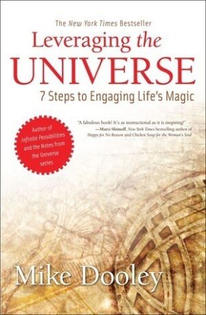 Leveraging the Universe: 7 Steps to Engaging Life's Magic