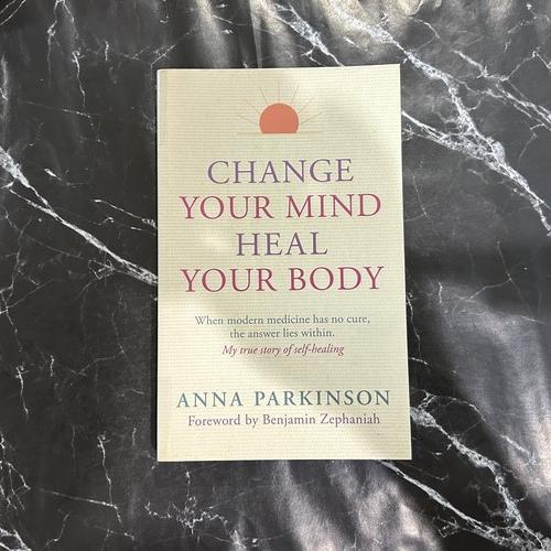 Change Your Mind, Heal Your Body: When Modern Medicine Has No Cure The Answer Lies Within. My True Story of Self- Healing listing photo 1