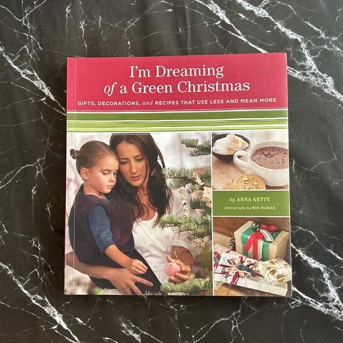 I'm Dreaming of a Green Christmas: Gifts, Decorations, and Recipes That Use Less and Mean More listing photo 1