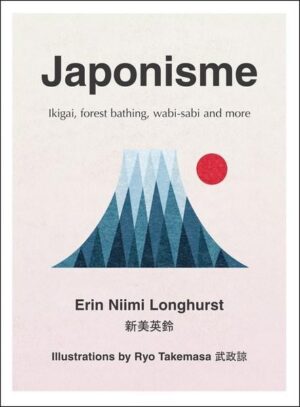 Japonisme: Ikigai, Forest Bathing, Wabi-sabi and more