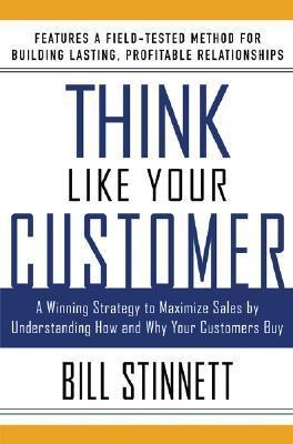 Think Like Your Customer: A Winning Strategy to Maximize Sales by Understanding and Influencing How and Why Your Customers Buy: A Winning Strategy to ... Influencing How and Why Your Customers Buy
