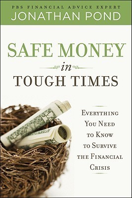 Safe Money in Tough Times: Everything You Need to Know to Survive the Financial Crisis