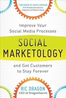 Social Marketology: Improve Your Social Media Processes and Get Customers to Stay Forever