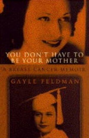 You Don't Have To Be Your Mother