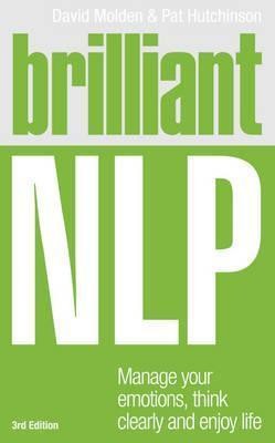 Brilliant NLP: Manage Your Emotions, Think Clearly and Enjoy Life