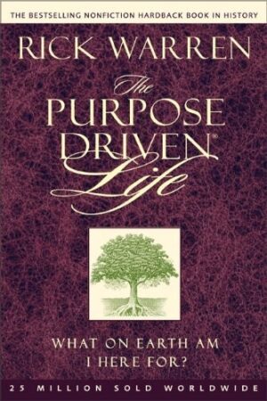 The PURPOSE DRIVEN Life: What on Earth Am I Here For?