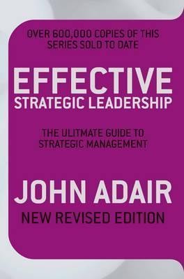 Effective Strategic Leadership: The Complete Guide to Strategic Management (New Revised Edition)