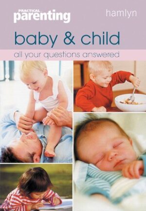 "Practical Parenting" Baby and Child: All Your Questions Answered