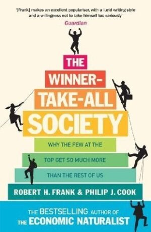 The Winner-Take-All Society: Why the Few at the Top Get So Much More Than the Rest of Us
