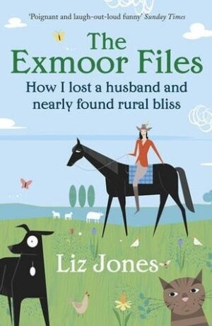 The Exmoor Files: How I Lost a Husband and Nearly Found Rural Bliss