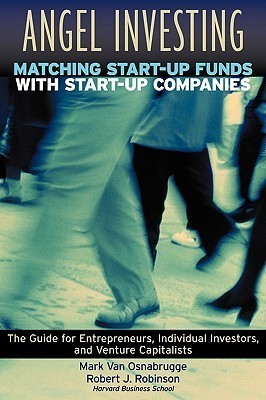 Angel Investing: Matching Startup Funds with Startup Companies--The Guide for Entrepreneurs and Individual Investors