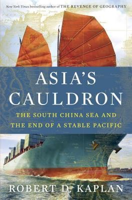Asia's Cauldron : The South China Sea And The End Of A Stable Pacific