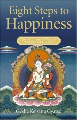 Eight Steps to Happiness: The Buddhist Way of Loving Kindness