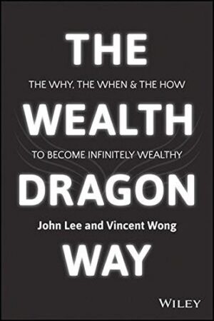 The Wealth Dragon Way: The Why, the When and the How to Become Infinitely Wealthy