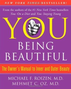 You: Being Beautiful: The Owner's Manual to Inner and Outer Beauty