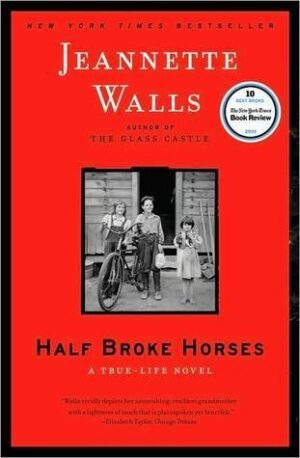 Half Broke Horses: A True-Life Novel