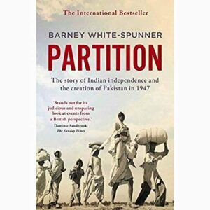 Partition: The Story Of Indian Independence And The Creation Of Pakistan In 1947