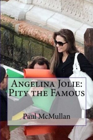 Angelina Jolie: Pity the Famous