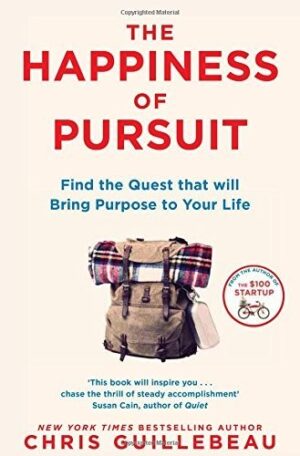 The Happiness of Pursuit: Find the Quest That Will Bring Purpose to Your Life