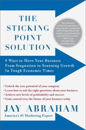 The Sticking Point Solution: 9 Ways to Move Your Business from Stagnation to Stunning Growth InTough Economic Times
