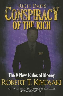 Rich Dad's Conspiracy of the Rich : The 8 New Rules of Money