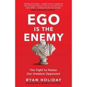Ego is the Enemy: The Fight to Master Our Greatest Opponent