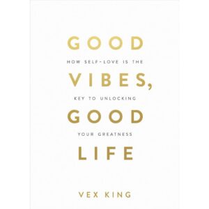 Good Vibes, Good Life: How Self-Love Is the Key to Unlocking Your Greatness