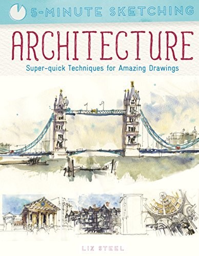 Five Minute Sketching: Architecture: Super-Quick Techniques for Amazing Drawing