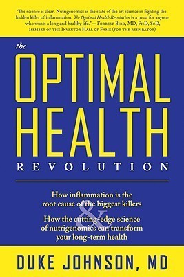 The Optimal Health Revolution: How Inflammation Is the Root Cause of the Biggest Killers and How the Cutting-Edge Science of Nutrigenomics Can Transform Your Long-term Health