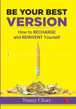 Be Your Best Version: How to Recharge and Reinvent Yourself