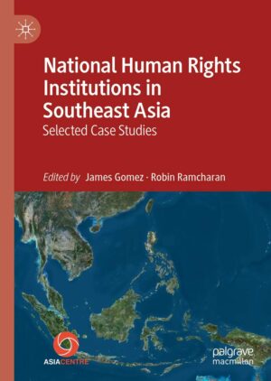 National Human Rights Institutions In Southeast Asia: Selected Case Studies