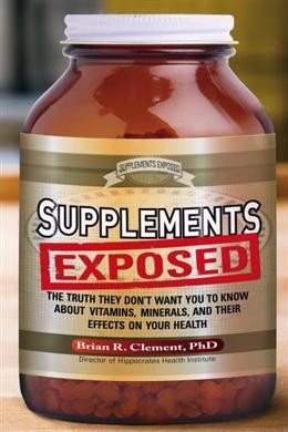 Supplements Exposed: The Truth They Don’t Want You to Know About Vitamins, Minerals, and Their Effects on Your Health