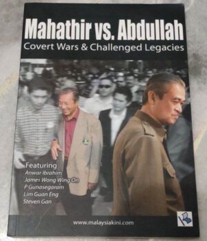 Mahathir Vs. Abdullah: Covert Wars and Challenged Legacies