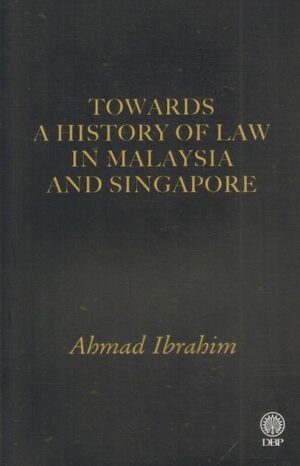 Towards A History of Law In Malaysia and Singapore